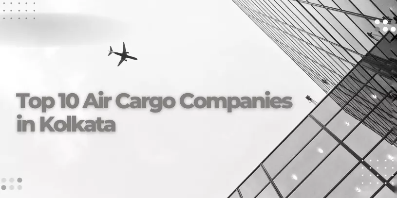 Top 10 Air Cargo Companies in Kolkata